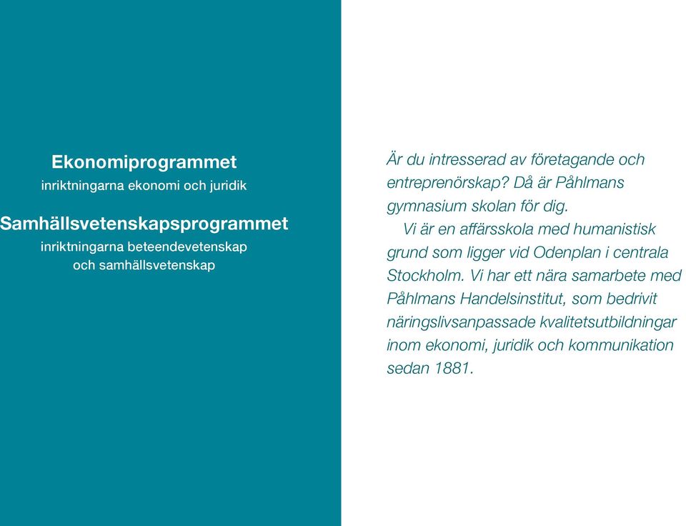Vi är en affärsskola med humanistisk grund som ligger vid Odenplan i centrala Stockholm.