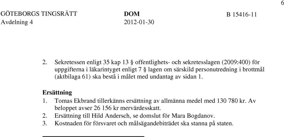 särskild personutredning i brottmål (aktbilaga 61) ska bestå i målet med undantag av sidan 1. Ersättning 1.