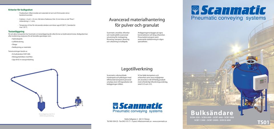 Avancerad materialhantering för pulver och granulat Pneumatic conveying systems Testanläggning För att säkra transporten har Scanmatic en testanläggning där olika former av bulkmaterial testas.