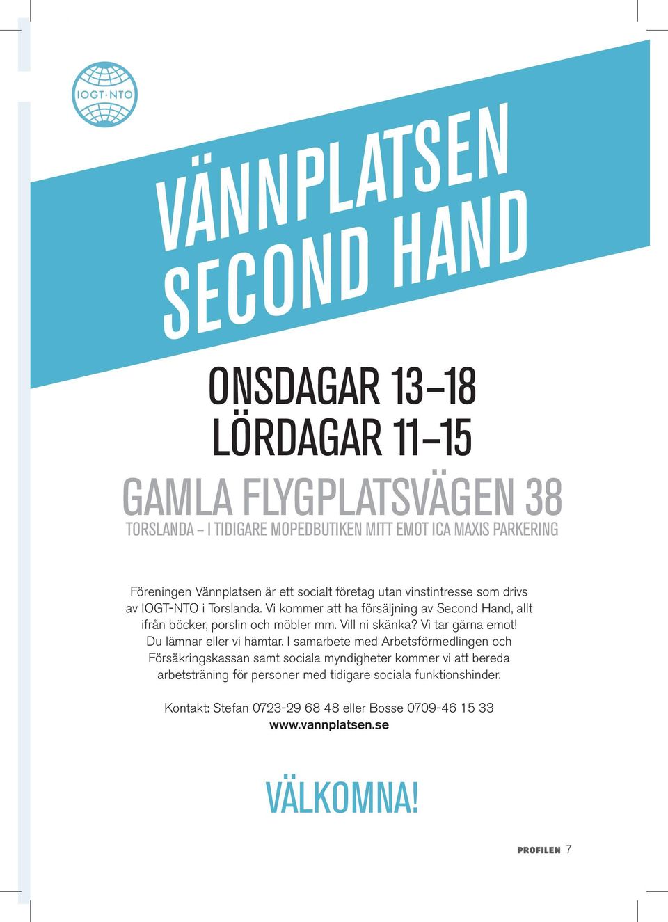 Vi kommer att ha försäljning av Second Hand, allt ifrån böcker, porslin och möbler mm. Vill ni skänka? Vi tar gärna emot! Du lämnar eller vi hämtar.