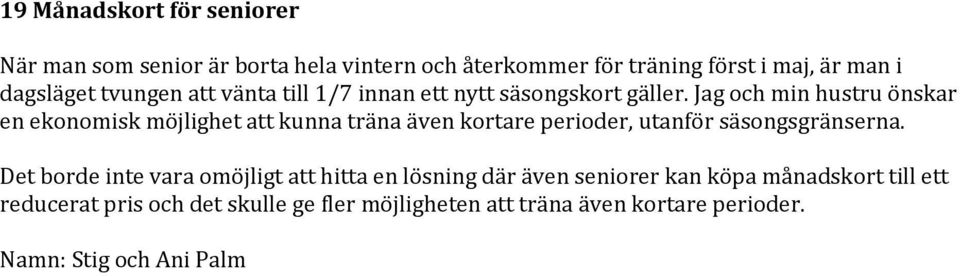 Jag och min hustru önskar en ekonomisk möjlighet att kunna träna även kortare perioder, utanför säsongsgränserna.