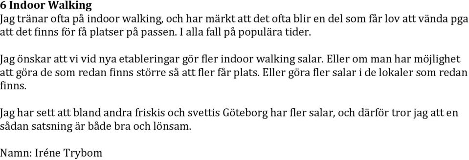 Eller om man har möjlighet att göra de som redan finns större så att fler får plats. Eller göra fler salar i de lokaler som redan finns.