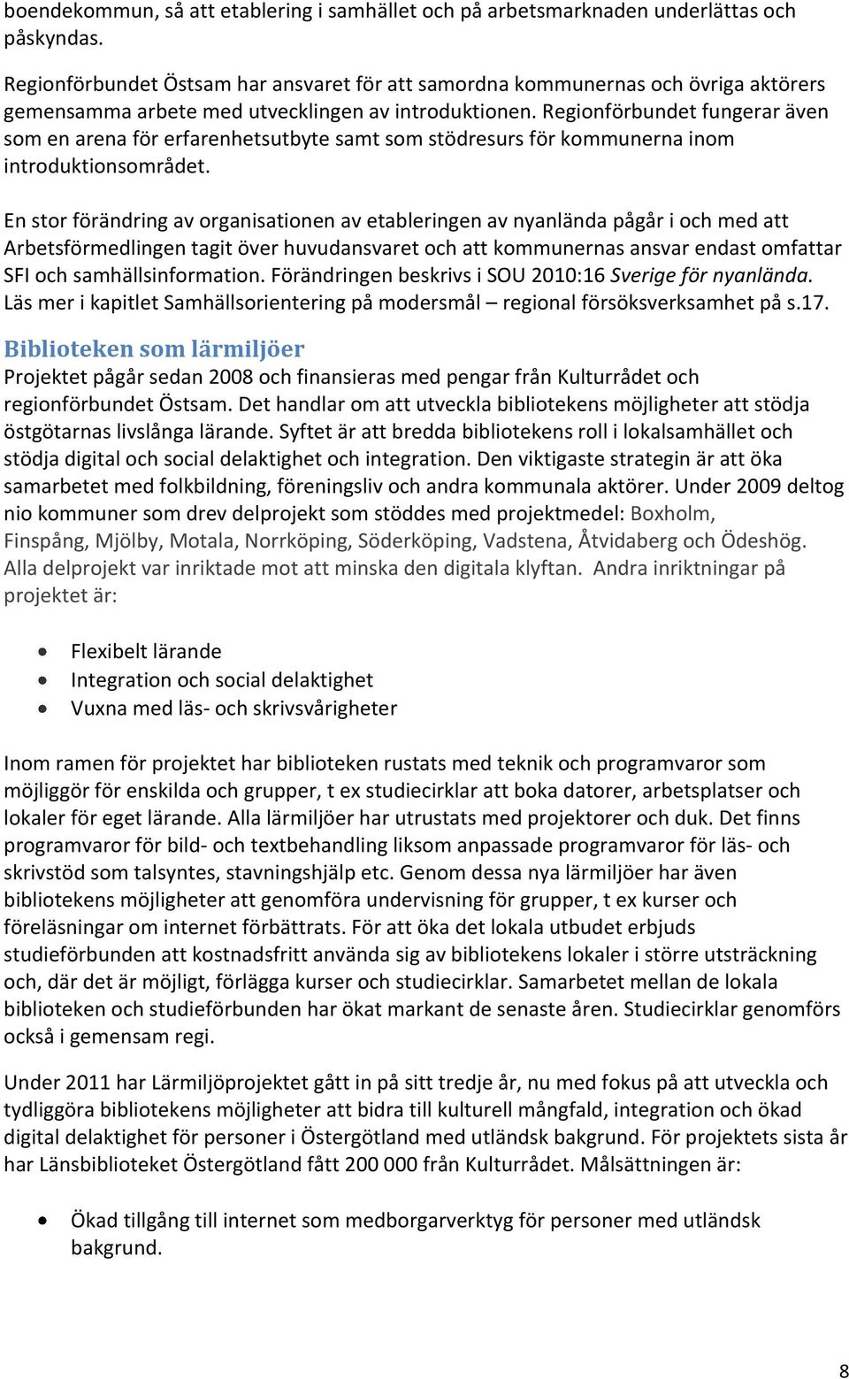 Regionförbundet fungerar även som en arena för erfarenhetsutbyte samt som stödresurs för kommunerna inom introduktionsområdet.