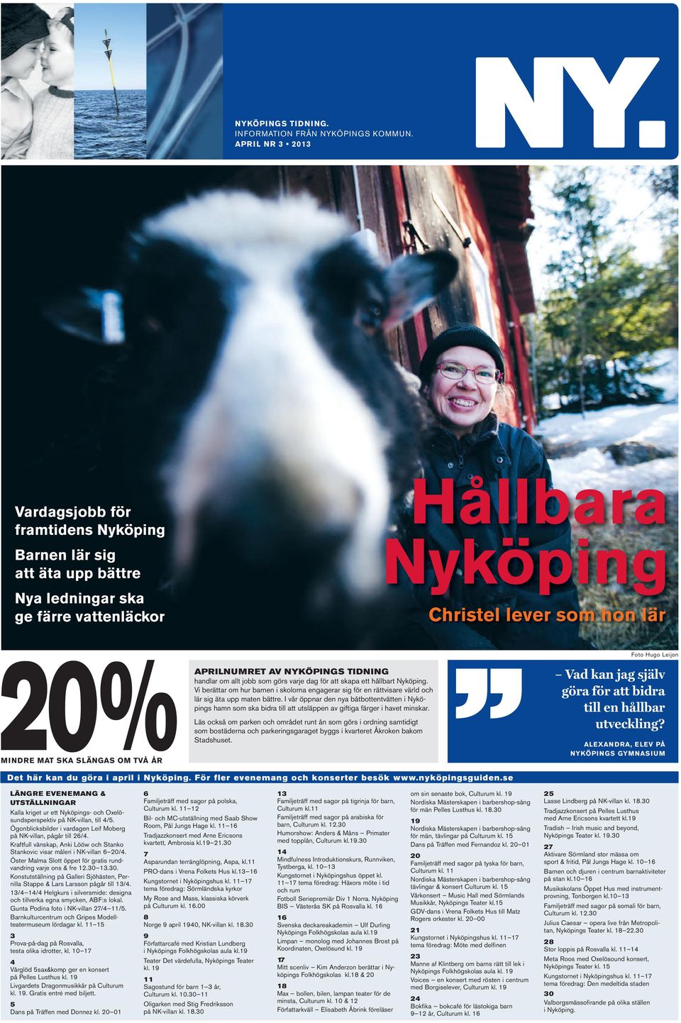 TVÅ ÅR APRILNUMRET AV NYKÖPINGS TIDNING handlar om allt jobb som görs varje dag för att skapa ett hållbart Nyköping.