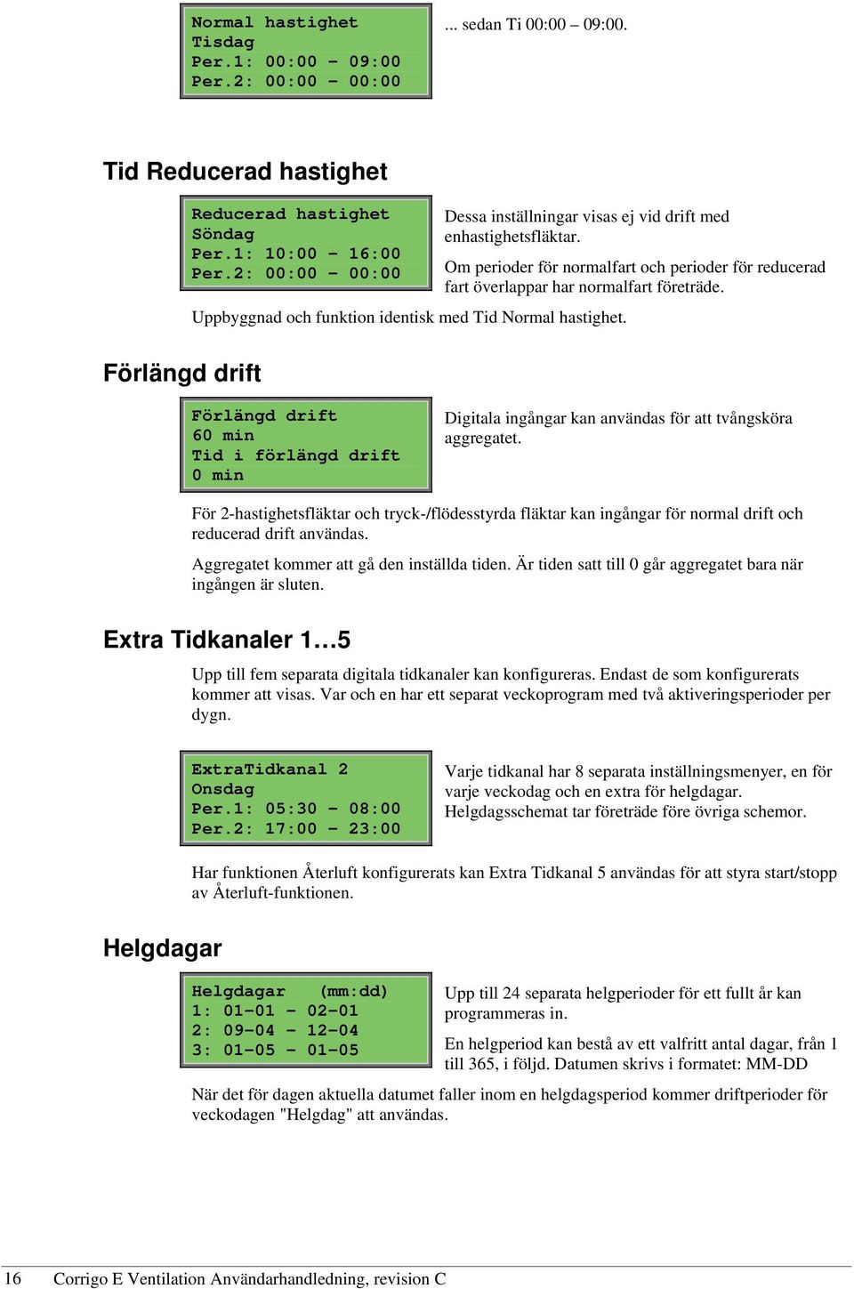 Om perioder för normalfart och perioder för reducerad fart överlappar har normalfart företräde.