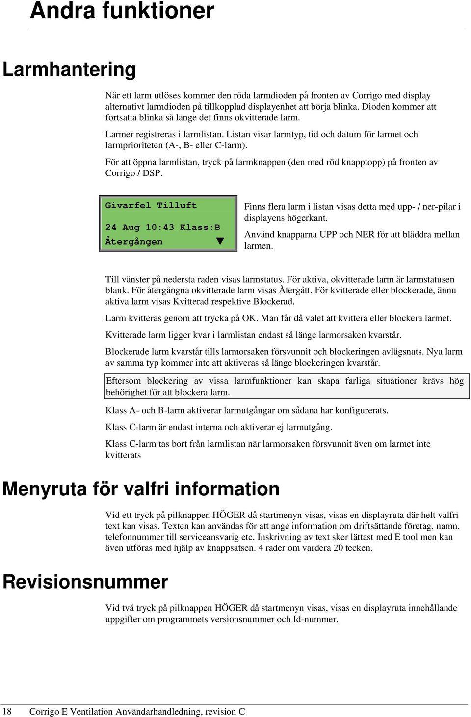 För att öppna larmlistan, tryck på larmknappen (den med röd knapptopp) på fronten av Corrigo / DSP.