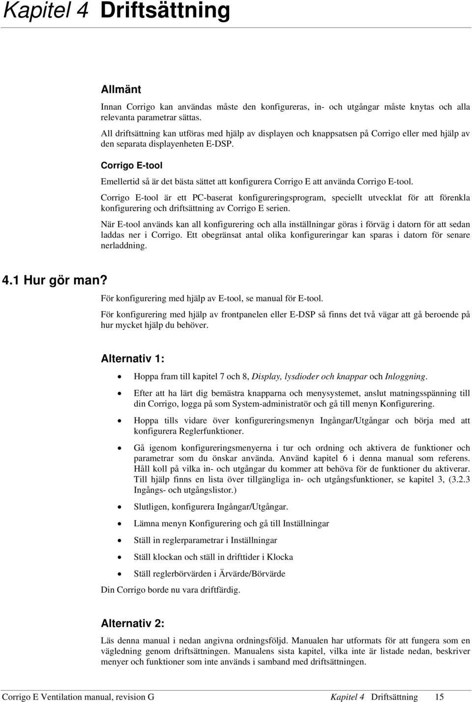 Corrigo E-tool Emellertid så är det bästa sättet att konfigurera Corrigo E att använda Corrigo E-tool.