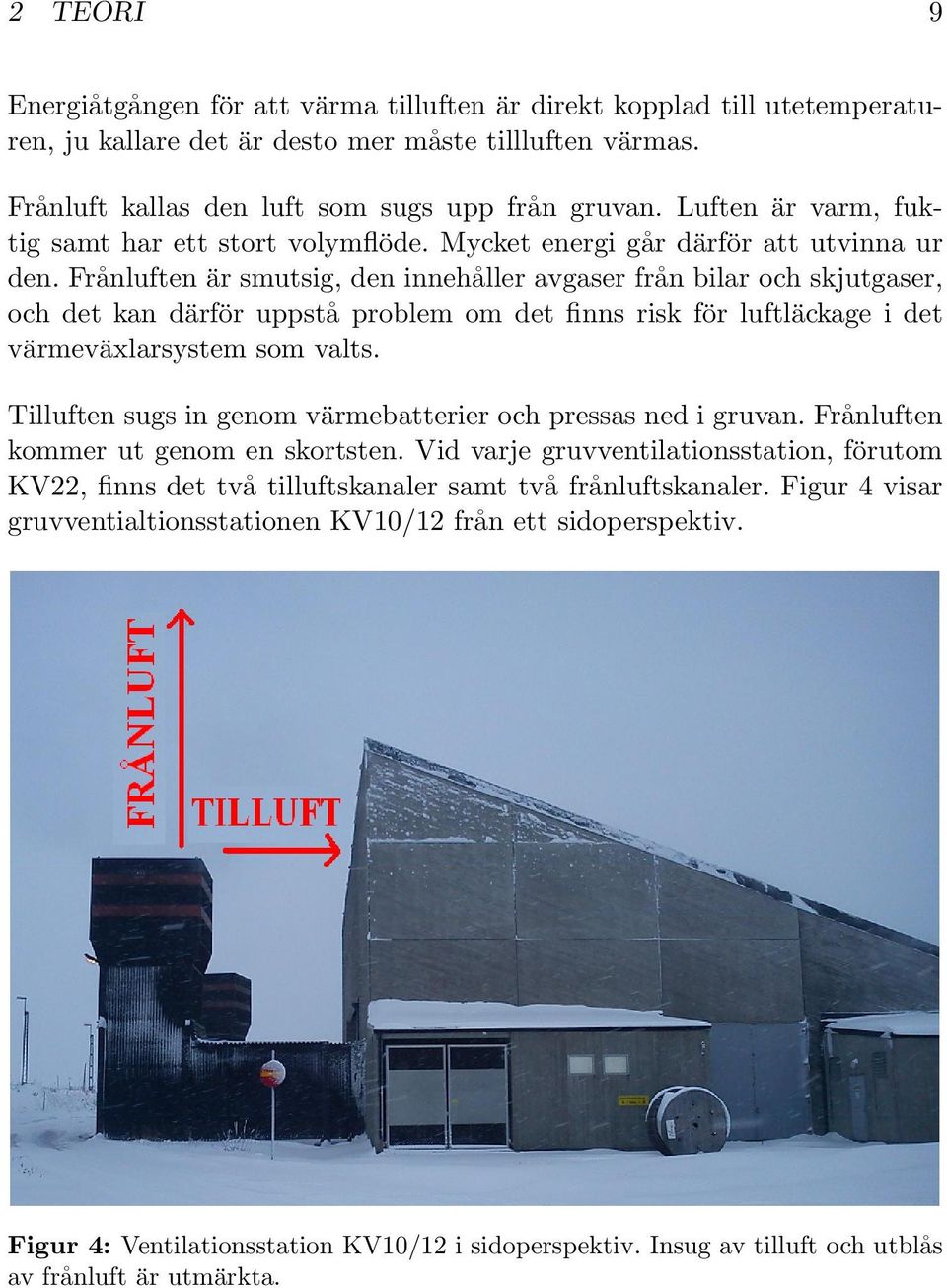 Fra nluften a r smutsig, den inneha ller avgaser fra n bilar och skjutgaser, och det kan da rfo r uppsta problem om det finns risk fo r luftla ckage i det va rmeva xlarsystem som valts.