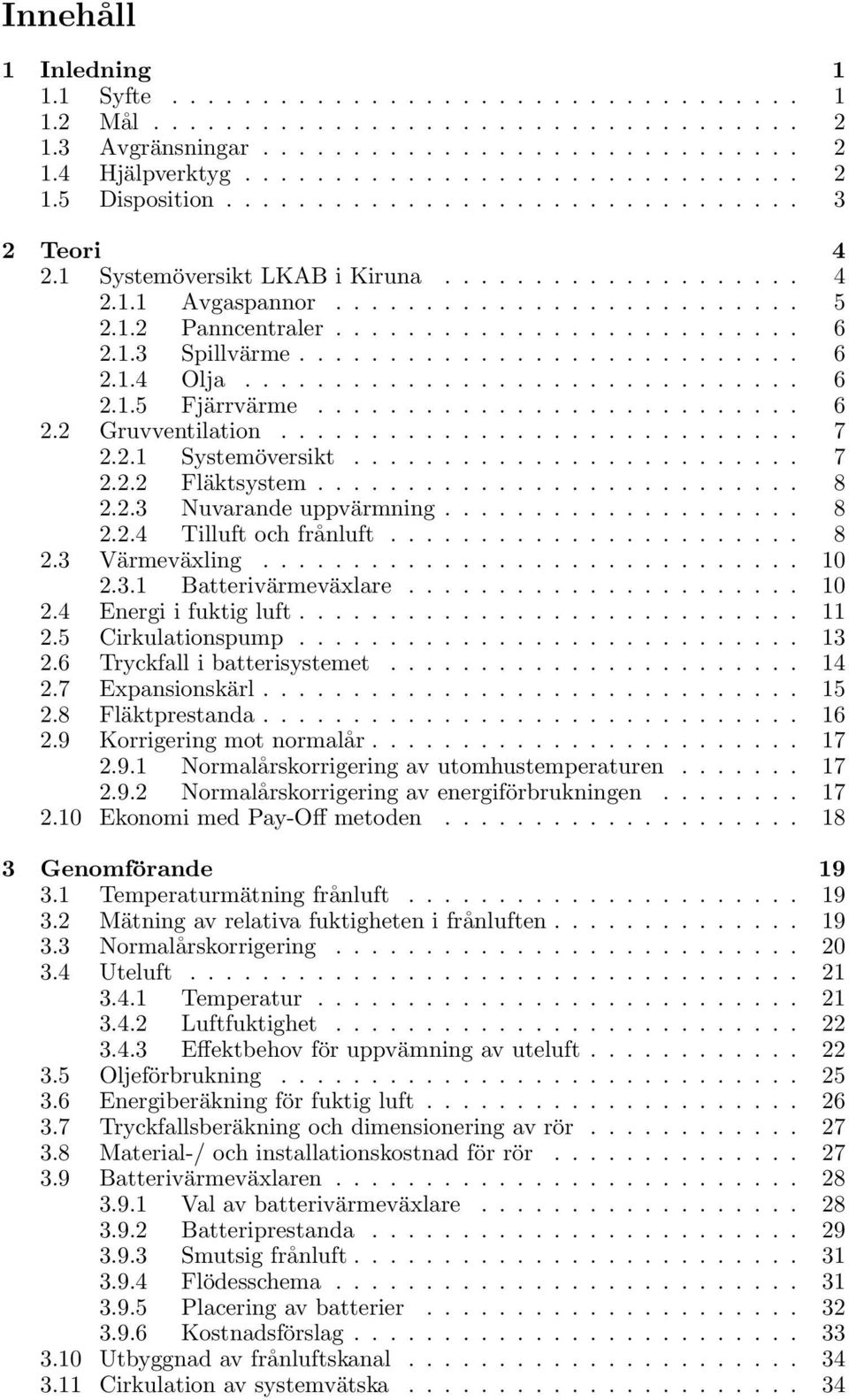 ........................... 6 2.1.4 Olja............................... 6 2.1.5 Fjärrvärme........................... 6 2.2 Gruvventilation............................. 7 2.2.1 Systemöversikt......................... 7 2.2.2 Fläktsystem.