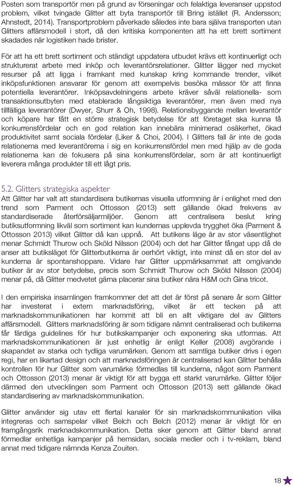 För att ha ett brett sortiment och ständigt uppdatera utbudet krävs ett kontinuerligt och strukturerat arbete med inköp och leverantörsrelationer.