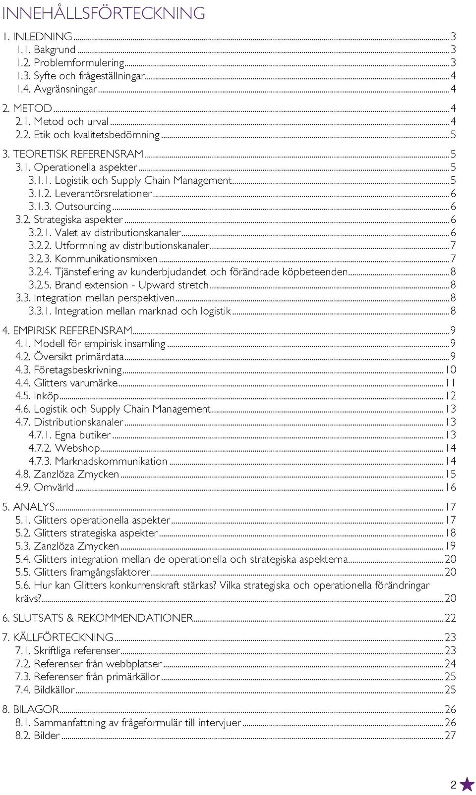 .. 6 3.2.1. Valet av distributionskanaler... 6 3.2.2. Utformning av distributionskanaler... 7 3.2.3. Kommunikationsmixen... 7 3.2.4. Tjänstefiering av kunderbjudandet och förändrade köpbeteenden... 8 3.