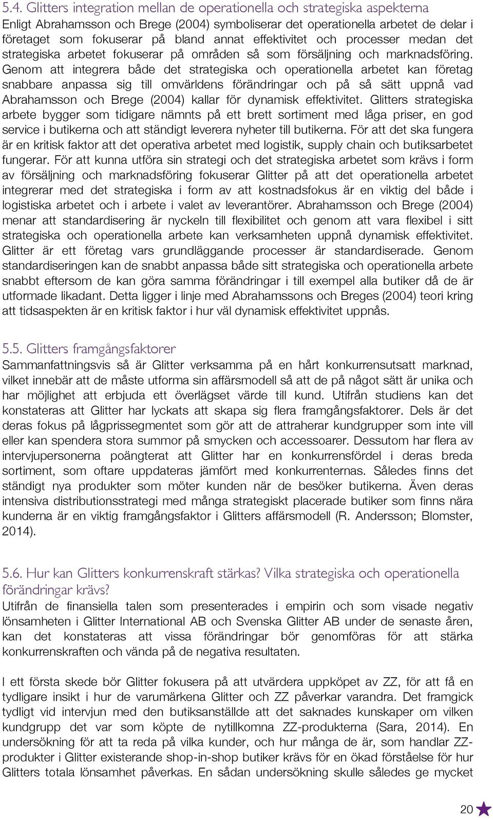 Genom att integrera både det strategiska och operationella arbetet kan företag snabbare anpassa sig till omvärldens förändringar och på så sätt uppnå vad Abrahamsson och Brege (2004) kallar för