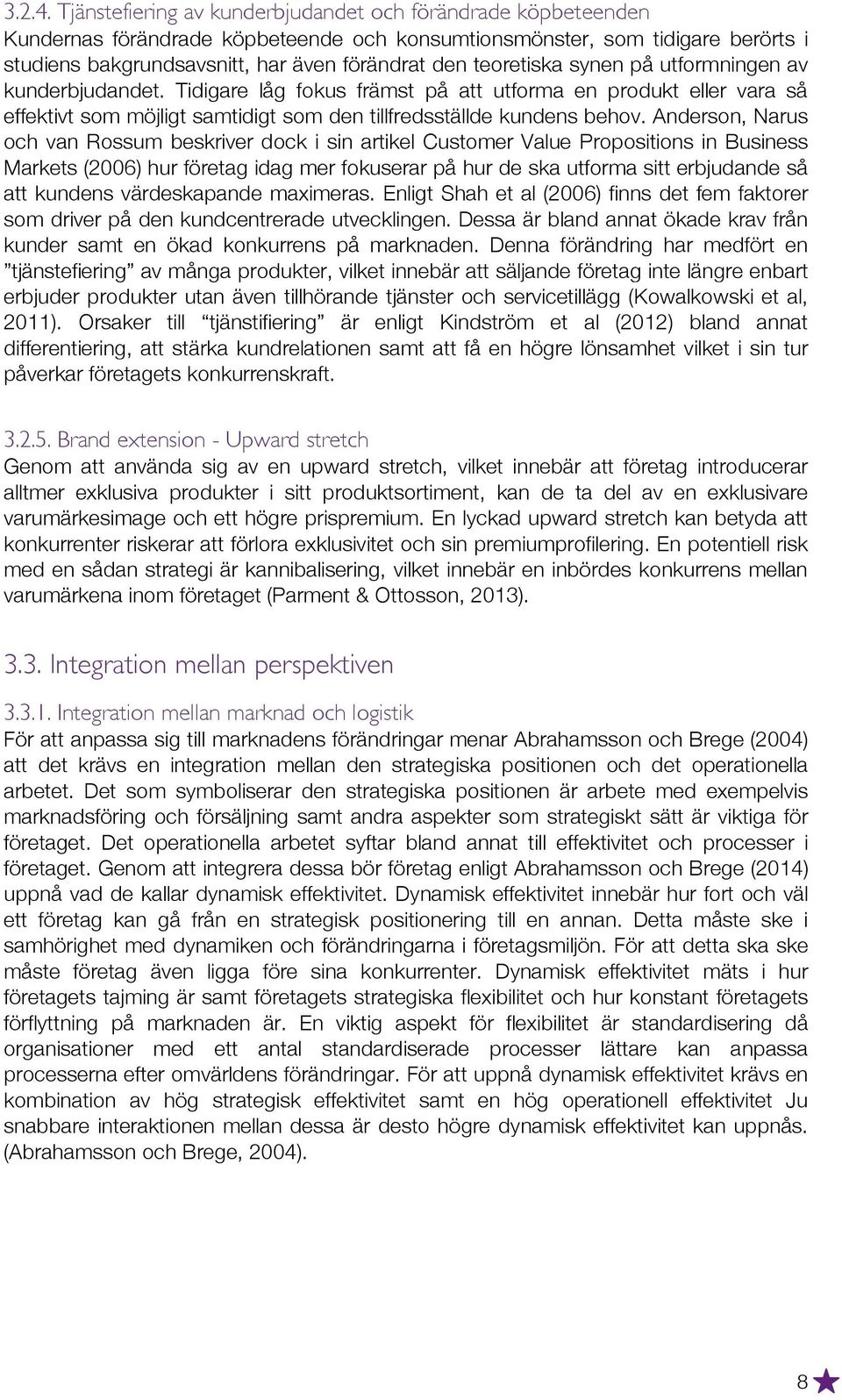 teoretiska synen på utformningen av kunderbjudandet. Tidigare låg fokus främst på att utforma en produkt eller vara så effektivt som möjligt samtidigt som den tillfredsställde kundens behov.