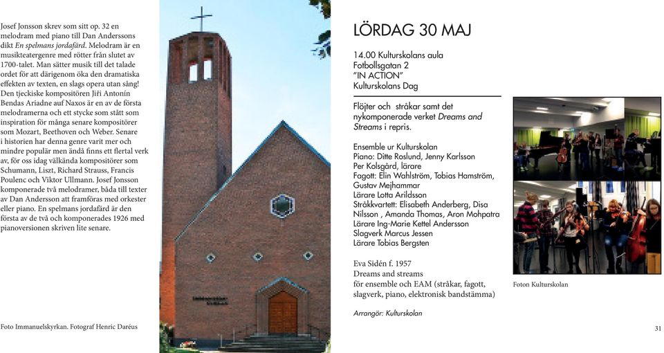 Den tjeckiske kompositören Jiři Antonín Bendas Ariadne auf Naxos är en av de första melodramerna och ett stycke som stått som inspiration för många senare kompositörer som Mozart, Beethoven och Weber.