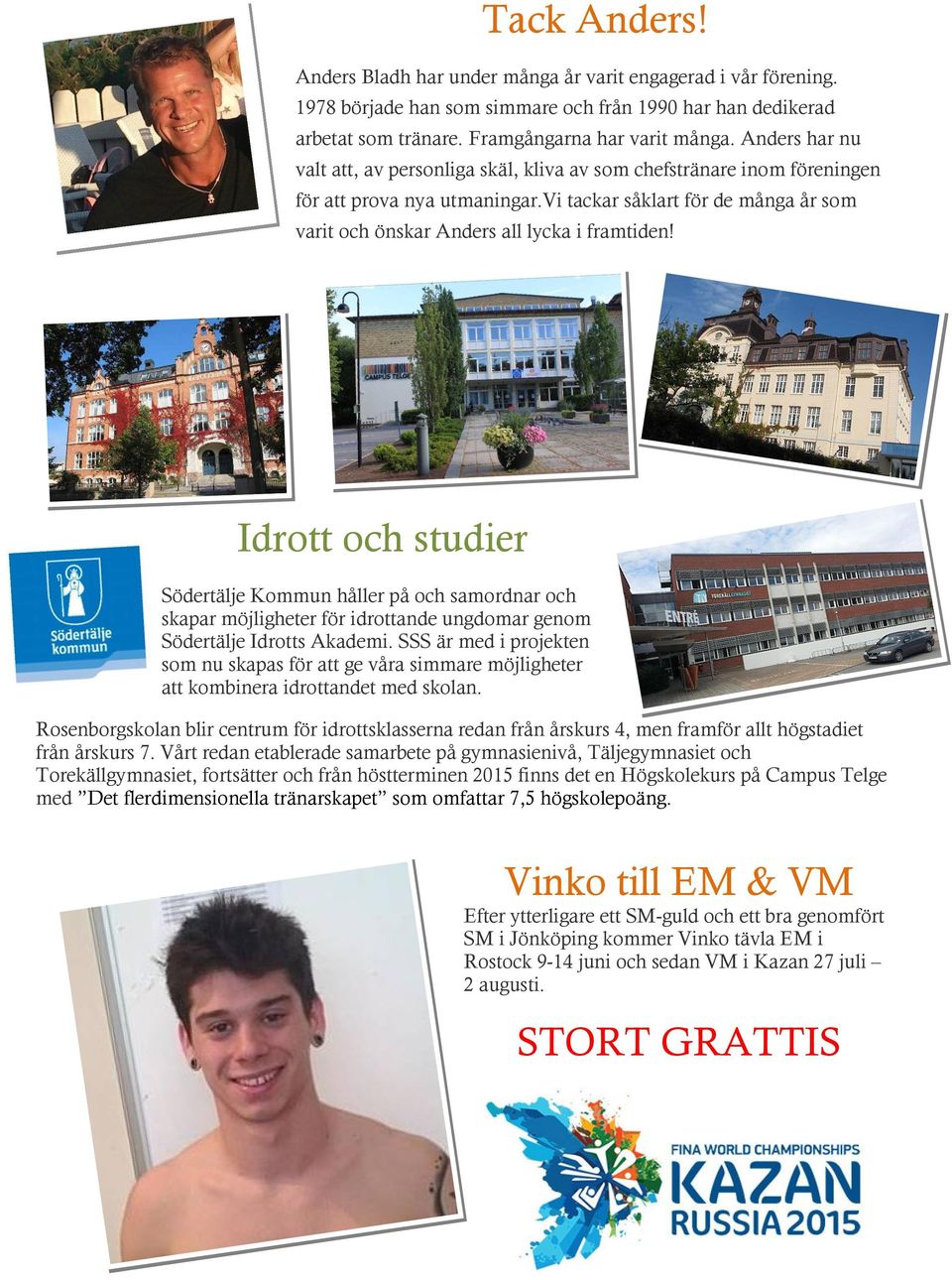 Idrott och studier Södertälje Kommun håller på och samordnar och skapar möjligheter för idrottande ungdomar genom Södertälje Idrotts Akademi.
