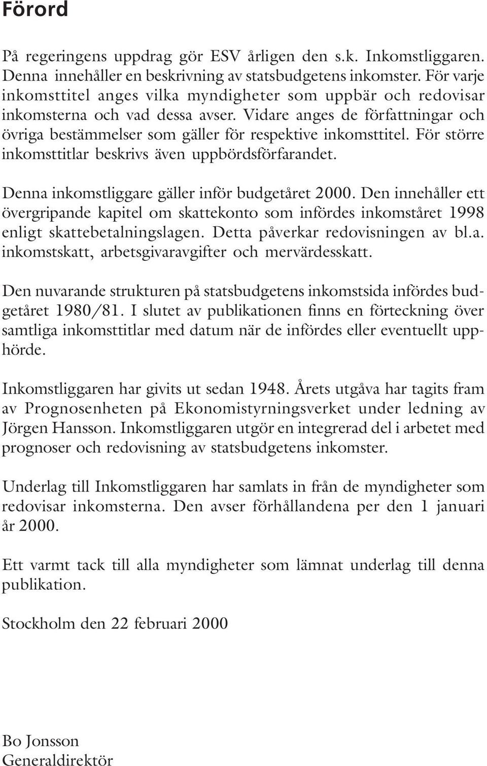 För större inkomsttitlar beskrivs även uppbördsförfarandet. Denna inkomstliggare gäller inför budgetåret 2000.