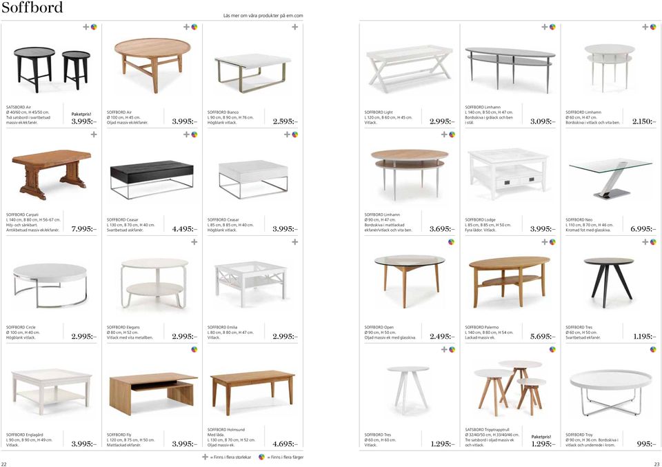 095: Soffbord Limhamn Ø 60 cm, H 47 cm. Bordsskiva i vitlack och vita ben. 2.150: Soffbord Carpati L 140 cm, B 80 cm, H 56-67 cm. Höj- och sänkbart. Antikbetsad massiv ek/ekfanér. 7.
