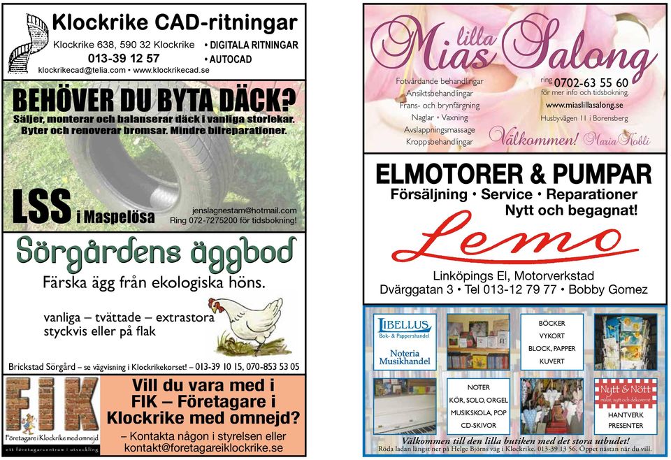 Mindre bilreparationer. LSS i Maspelösa Brickstad Sörgård se vägvisning i Klockrikekorset! 013-39 10 15, 070-853 53 05 Företagare i Klockrike med omnejd jenslagnestam@hotmail.