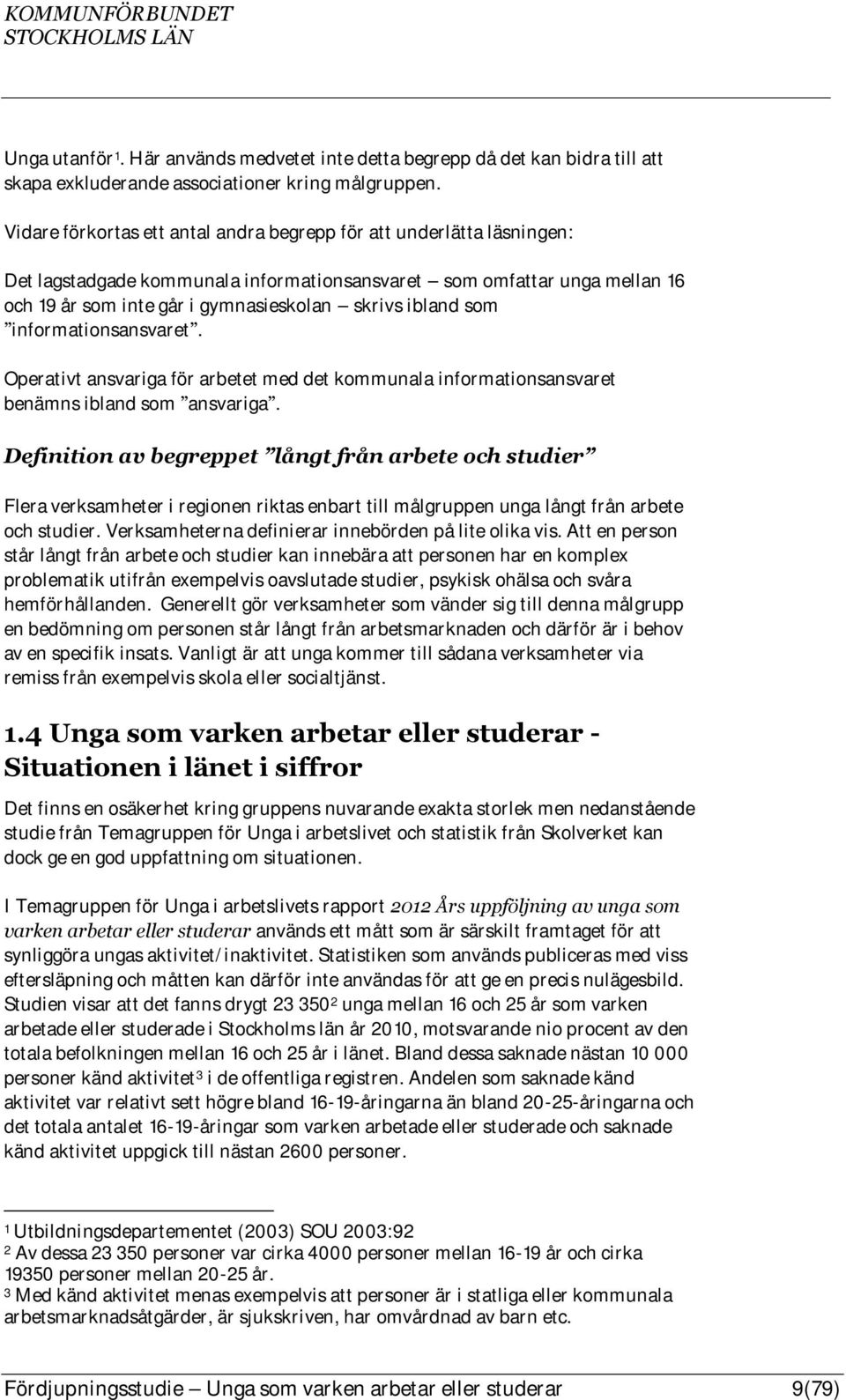 som informationsansvaret. Operativt ansvariga för arbetet med det kommunala informationsansvaret benämns ibland som ansvariga.