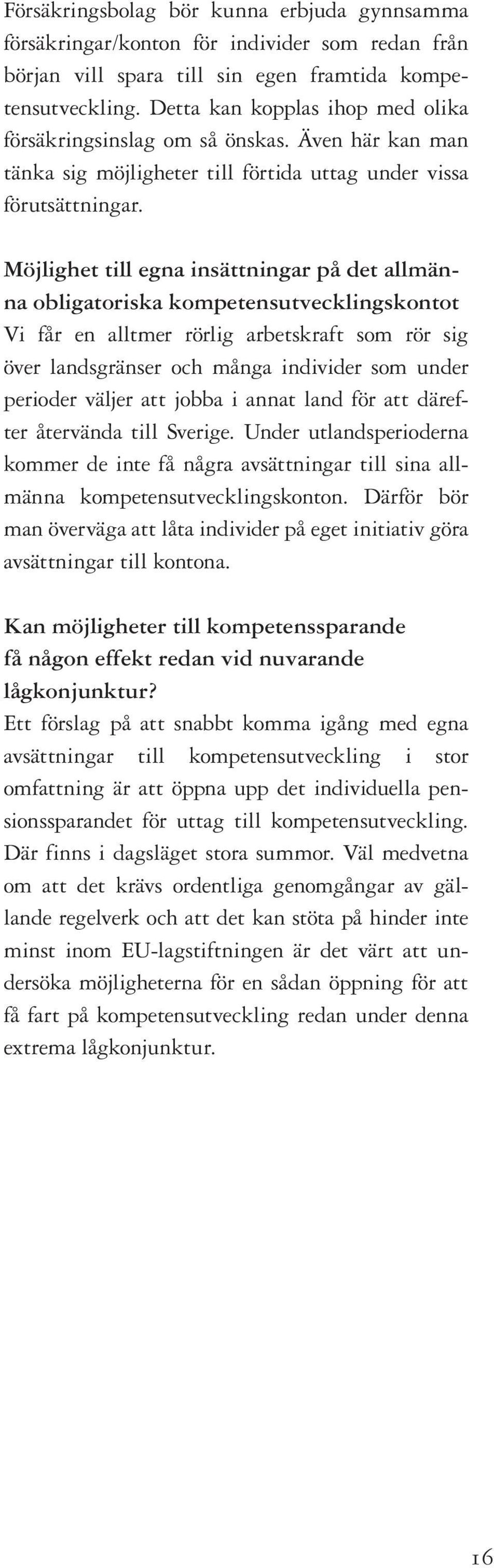 Möjlighet till egna insättningar på det allmänna obligatoriska kompetensutvecklingskontot Vi får en alltmer rörlig arbetskraft som rör sig över landsgränser och många individer som under perioder