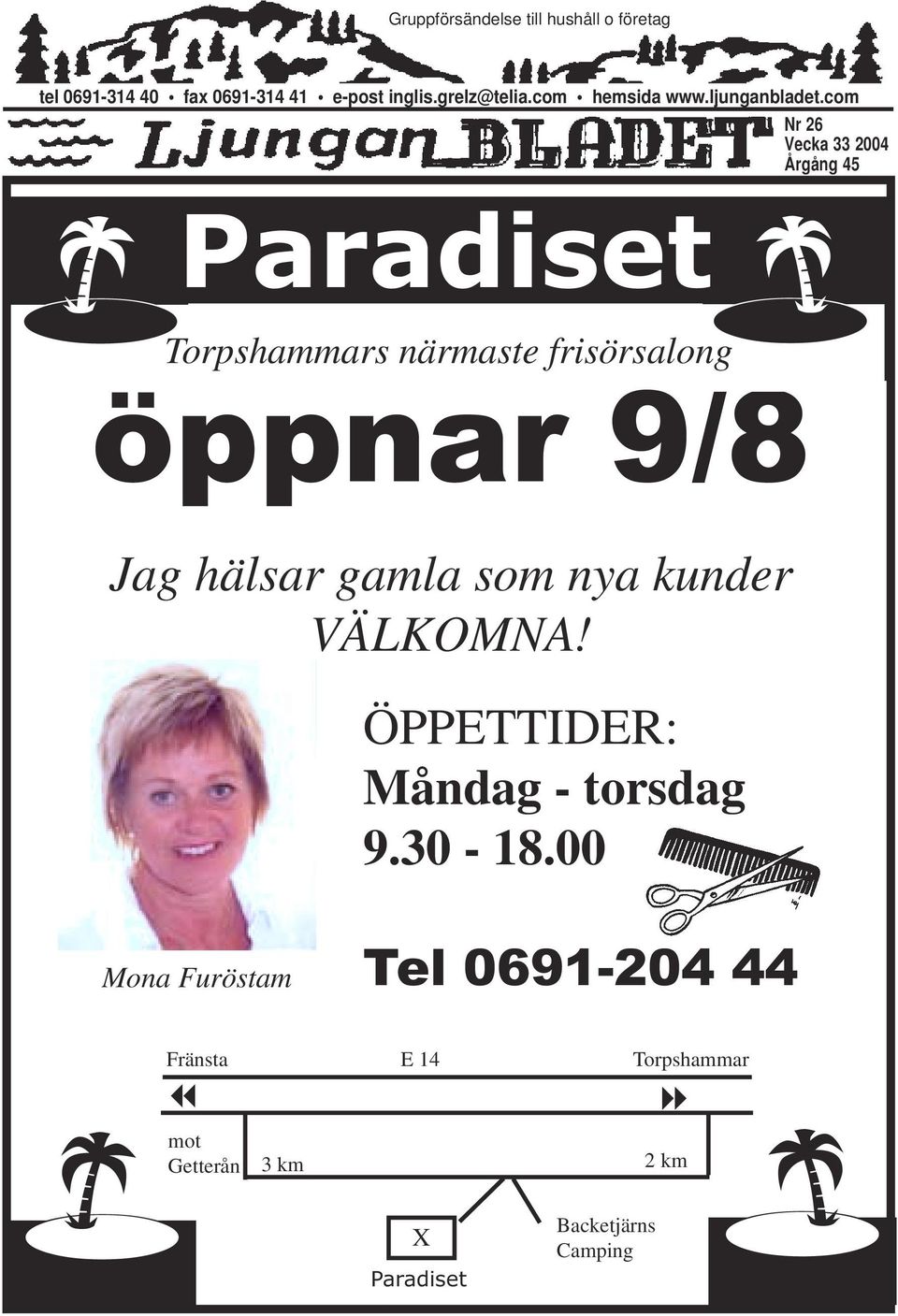 com Nr 26 Vecka 33 2004 Årgång 45 Paradiset Torpshammars närmaste frisörsalong öppnar 9/8 Jag hälsar