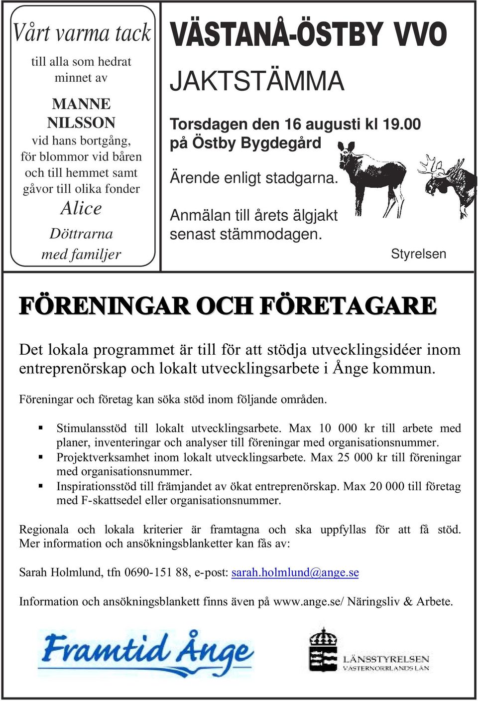 Styrelsen FÖRENINGAR OCH FÖRETAGARE Det lokala programmet är till för att stödja utvecklingsidéer inom entreprenörskap och lokalt utvecklingsarbete i Ånge kommun.