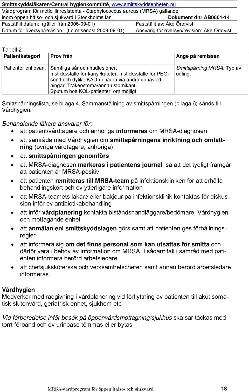 Sammanställning av smittspårningen (bilaga 6) sänds till Vårdhygien.