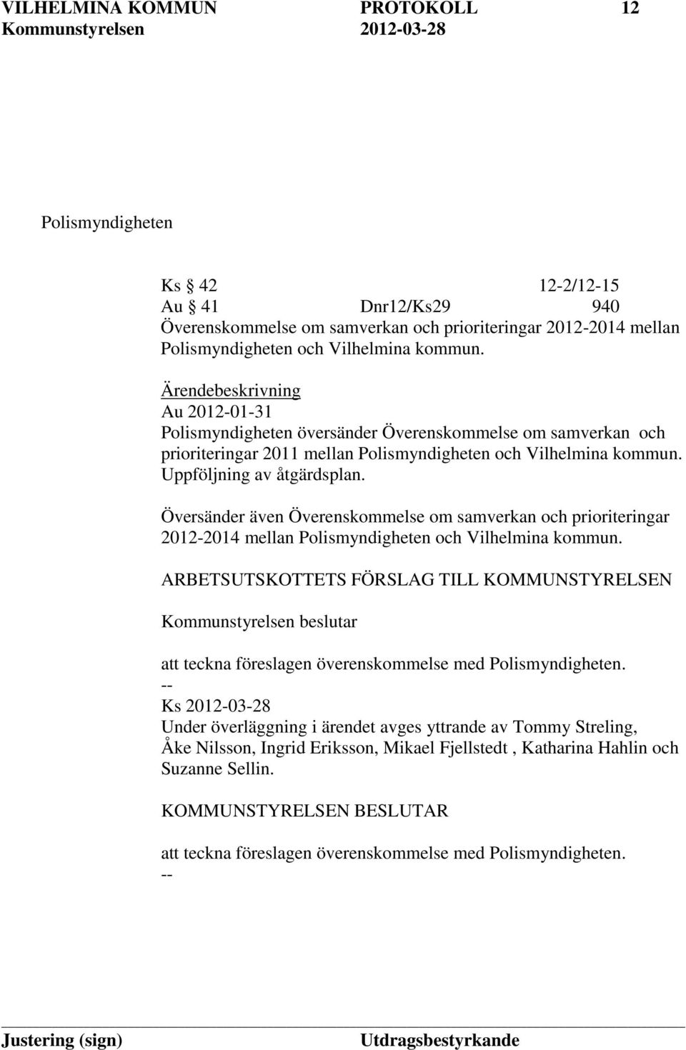 Översänder även Överenskommelse om samverkan och prioriteringar 2012-2014 mellan Polismyndigheten och Vilhelmina kommun.