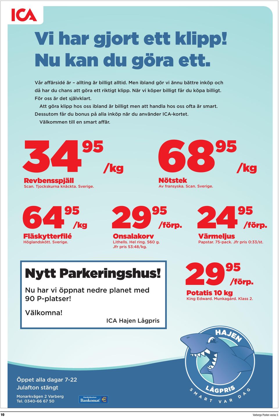 Dessutom får du bonus på alla inköp när du använder ICA-kortet. Välkommen till en smart affär. 34 95 /kg Revbensspjäll Scan. Tjockskurna knäckta. Sverige.