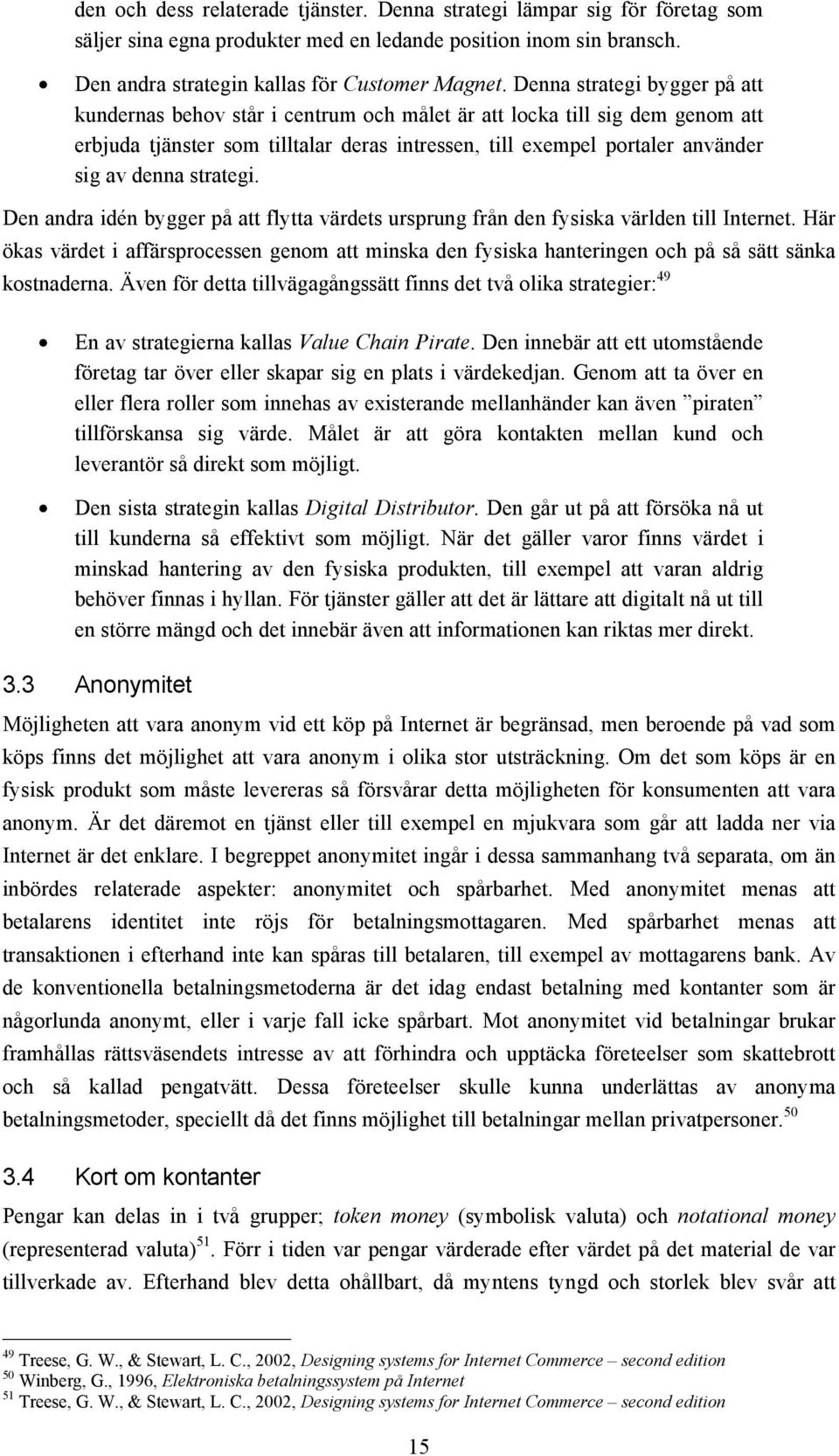 strategi. Den andra idén bygger på att flytta värdets ursprung från den fysiska världen till Internet.