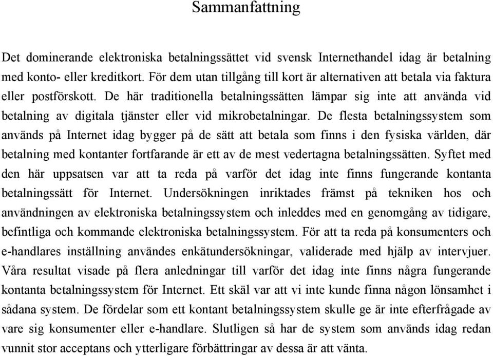 De här traditionella betalningssätten lämpar sig inte att använda vid betalning av digitala tjänster eller vid mikrobetalningar.