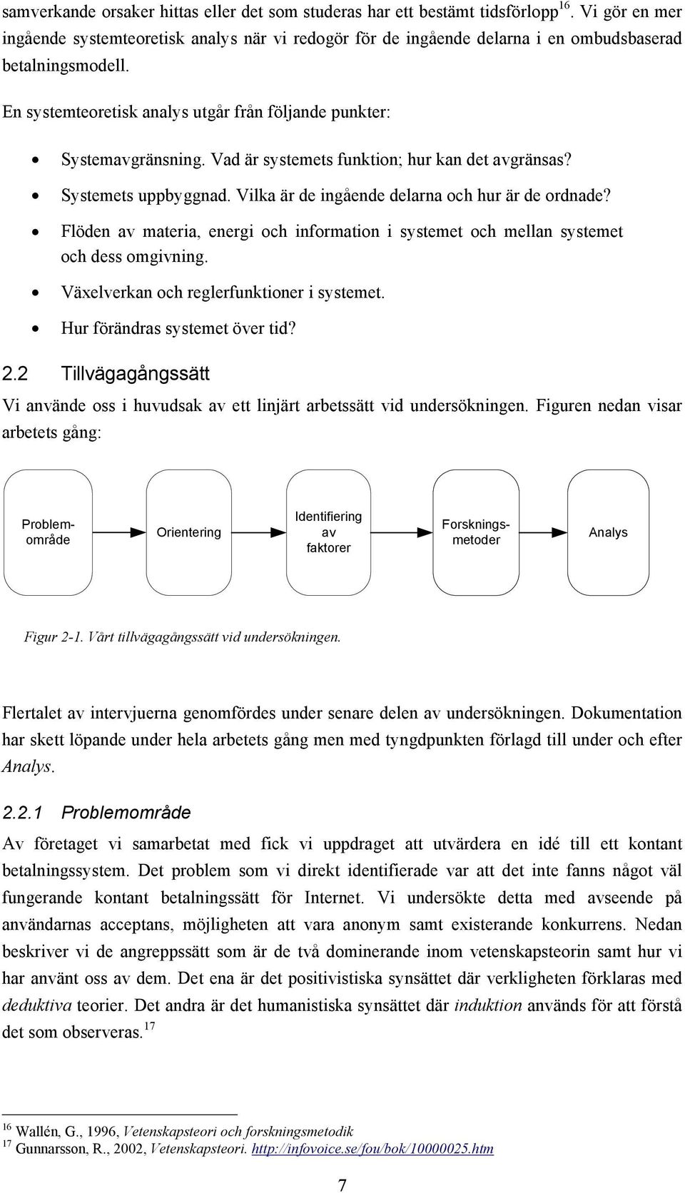 Vad är systemets funktion; hur kan det avgränsas? Systemets uppbyggnad. Vilka är de ingående delarna och hur är de ordnade?