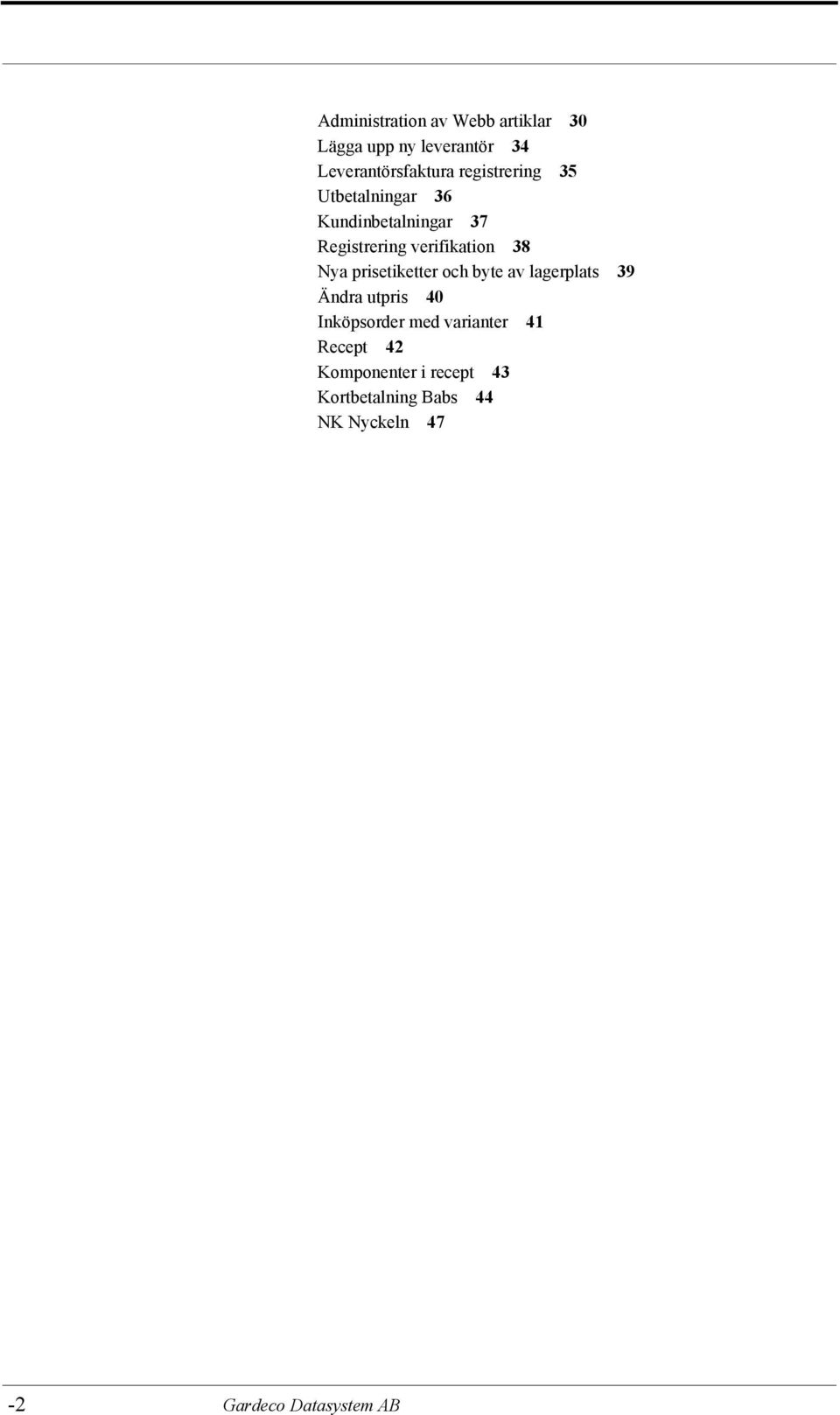 verifikation 38 Nya prisetiketter och byte av lagerplats 39 Ändra utpris 40