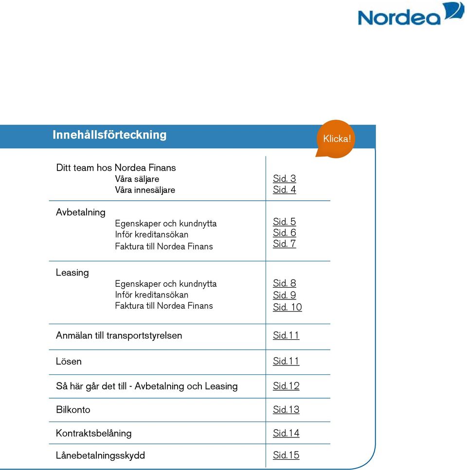 7 Leasing Egenskaper och kundnytta Inför kreditansökan Faktura till Nordea Finans Sid. 8 Sid. 9 Sid.