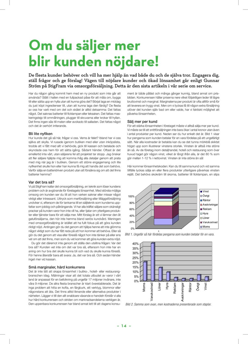 Har du någon gång kommit hem med en ny produkt som inte går att använda? Stått i hallen med en fullpackad påse för att måla om, bygga till eller sätta upp en hylla utan att kunna göra det?