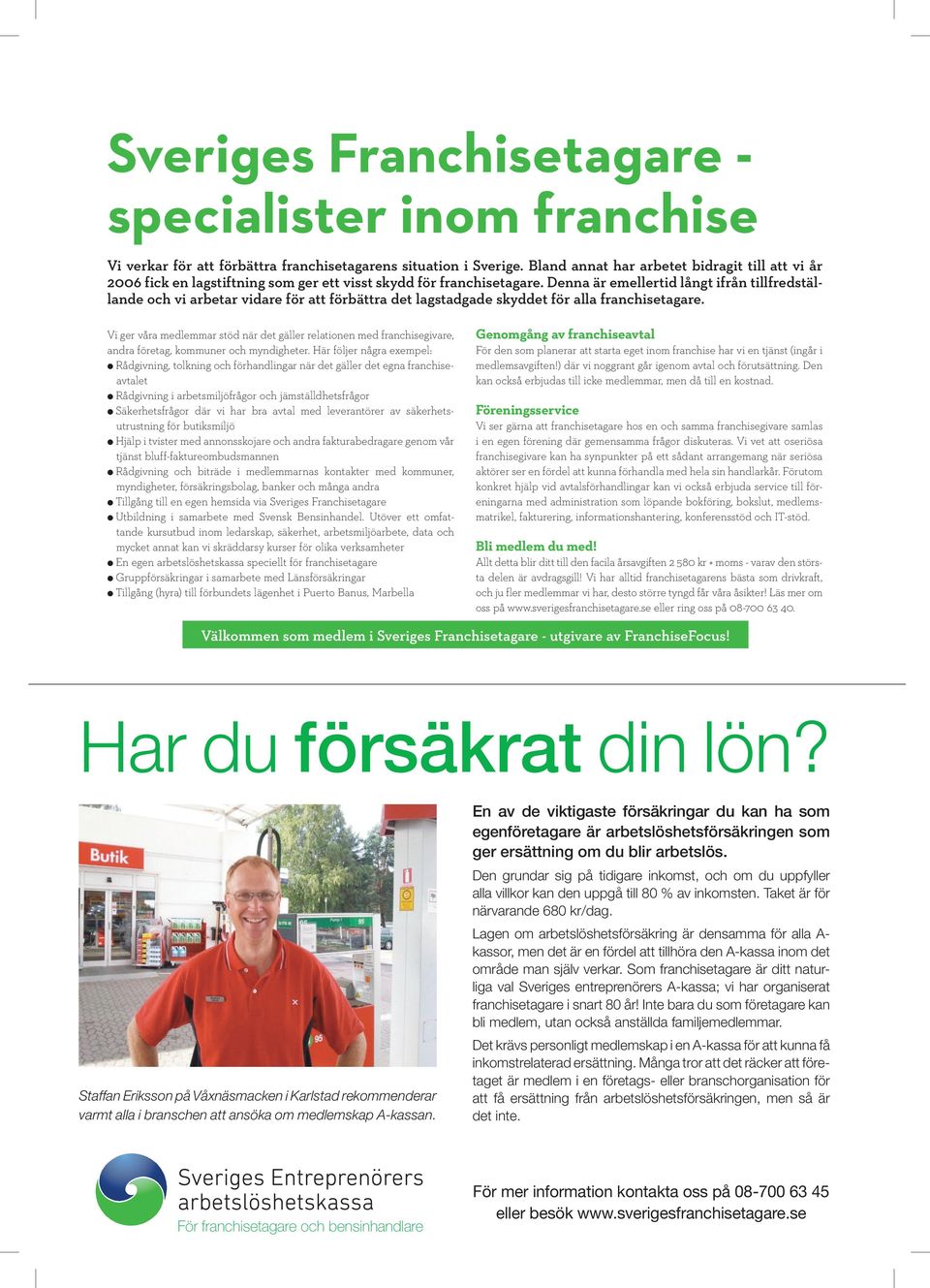 Denna är emellertid långt ifrån tillfredställande och vi arbetar vidare för att förbättra det lagstadgade skyddet för alla franchisetagare.