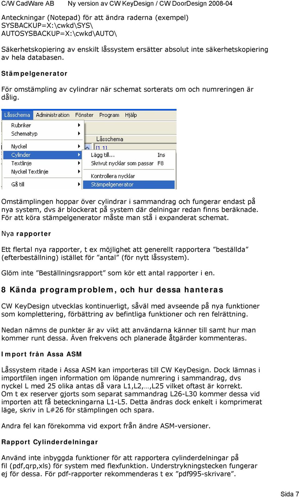 Omstämplingen hoppar över cylindrar i sammandrag och fungerar endast på nya system, dvs är blockerat på system där delningar redan finns beräknade.