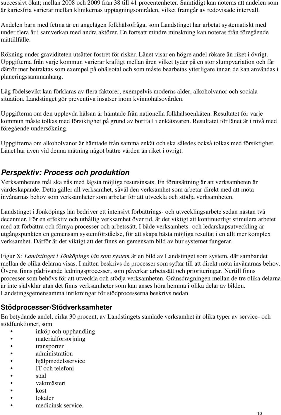 Andelen barn med fetma är en angelägen folkhälsofråga, som Landstinget har arbetat systematiskt med under flera år i samverkan med andra aktörer.