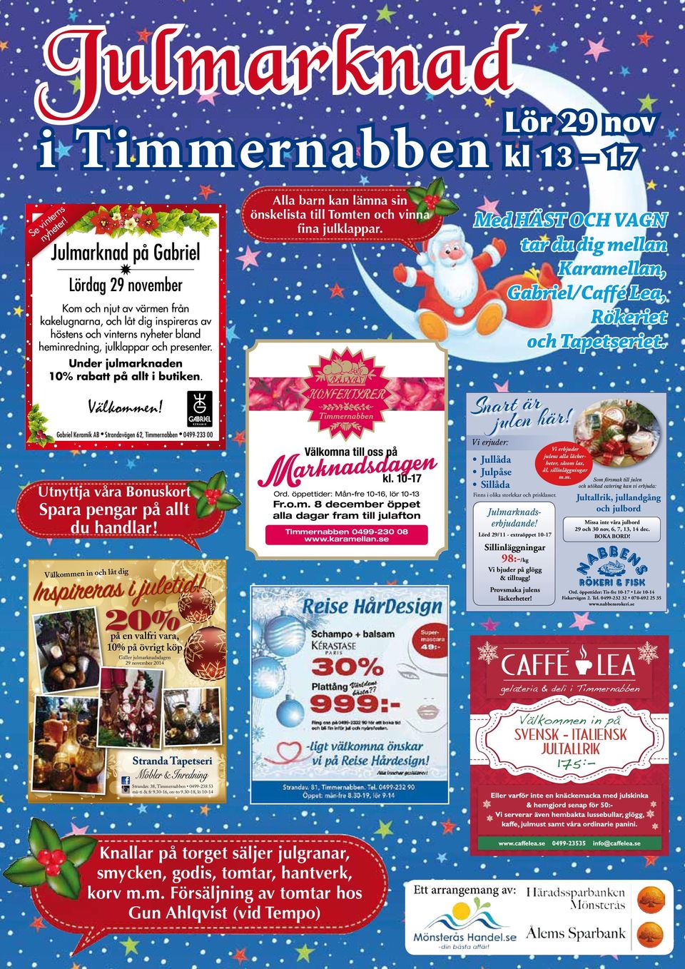 v Se nyhe Julmarknad på Gabriel Jeanette 2014-11-27 Från: Utgivningsdag: Lördag 29 november omgående Hör av dig senast: Jag godkänner annonsen (maila, faxa eller ring) Jag godkänner INTE annonsen och