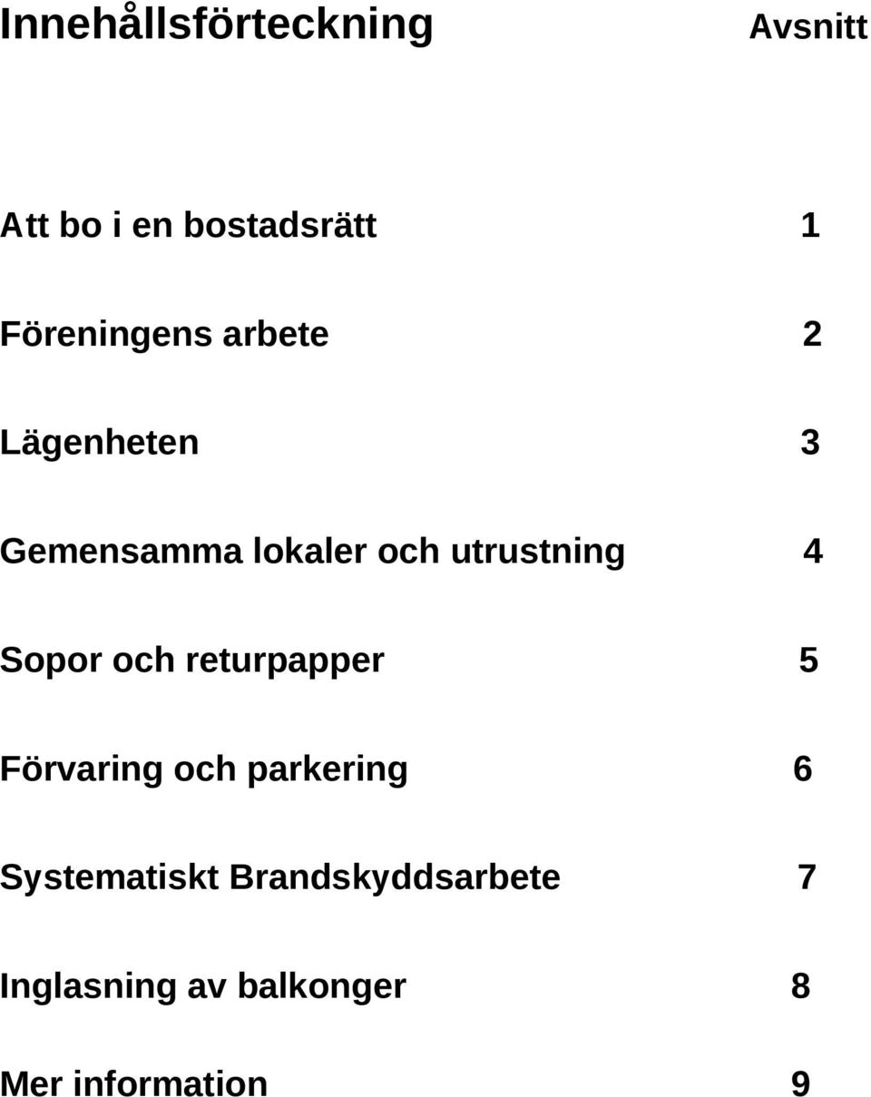 utrustning 4 Sopor och returpapper 5 Förvaring och parkering 6