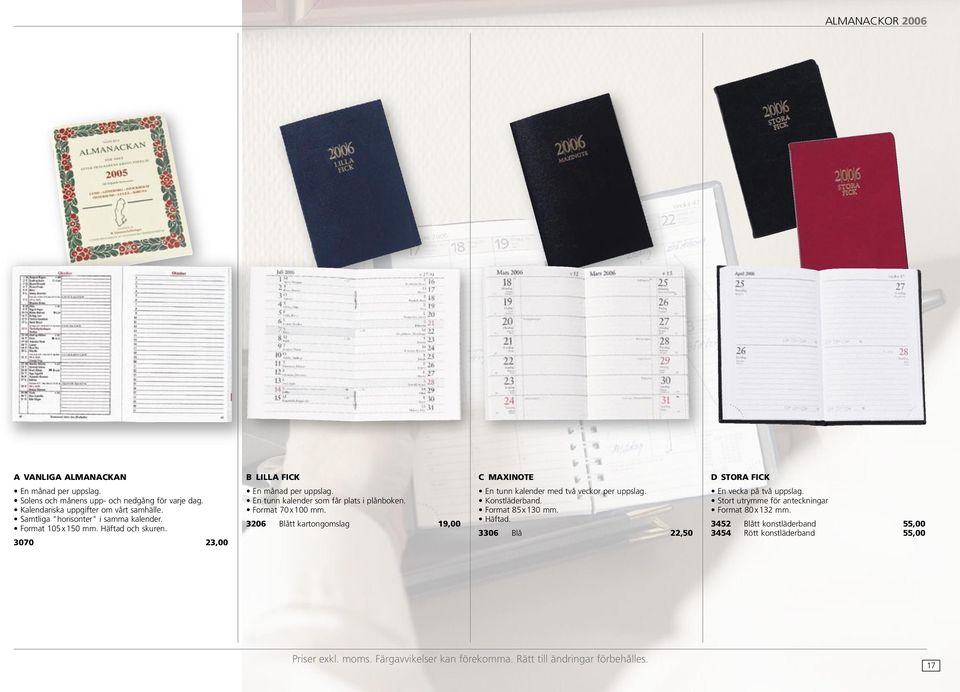 En tunn kalender som får plats i plånboken. Format 70 x 100 mm. 3206 Blått kartongomslag 19,00 En tunn kalender med två veckor per uppslag. Konstläderband.
