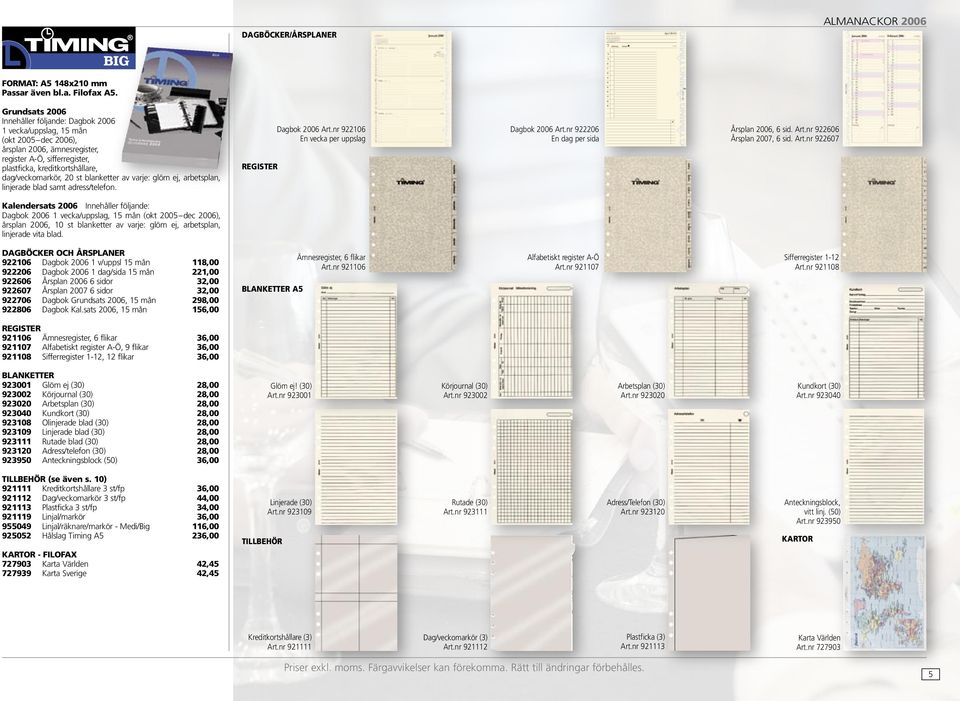 4455 Grundsats 2006 Innehåller följande: Dagbok 2006 1 vecka/uppslag, 15 mån (okt 2005 dec 2006), årsplan 2006, ämnesregister, register A-Ö, sifferregister, plastficka, kreditkortshållare,
