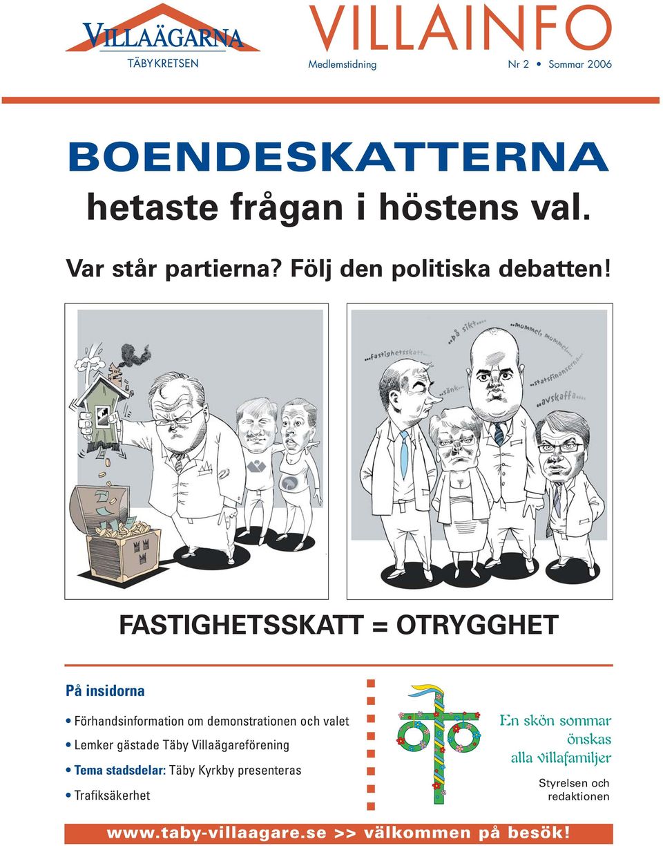 FASTIGHETSSKATT = OTRYGGHET På insidorna Förhandsinformation om demonstrationen och valet Lemker gästade