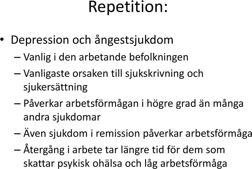 högre grad än många andra sjukdomar Även sjukdom i remission påverkar arbetsförmåga