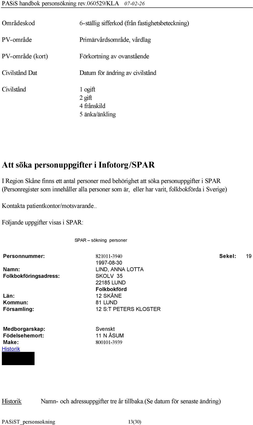 alla personer som är, eller har varit, folkbokförda i Sverige) Kontakta patientkontor/motsvarande.