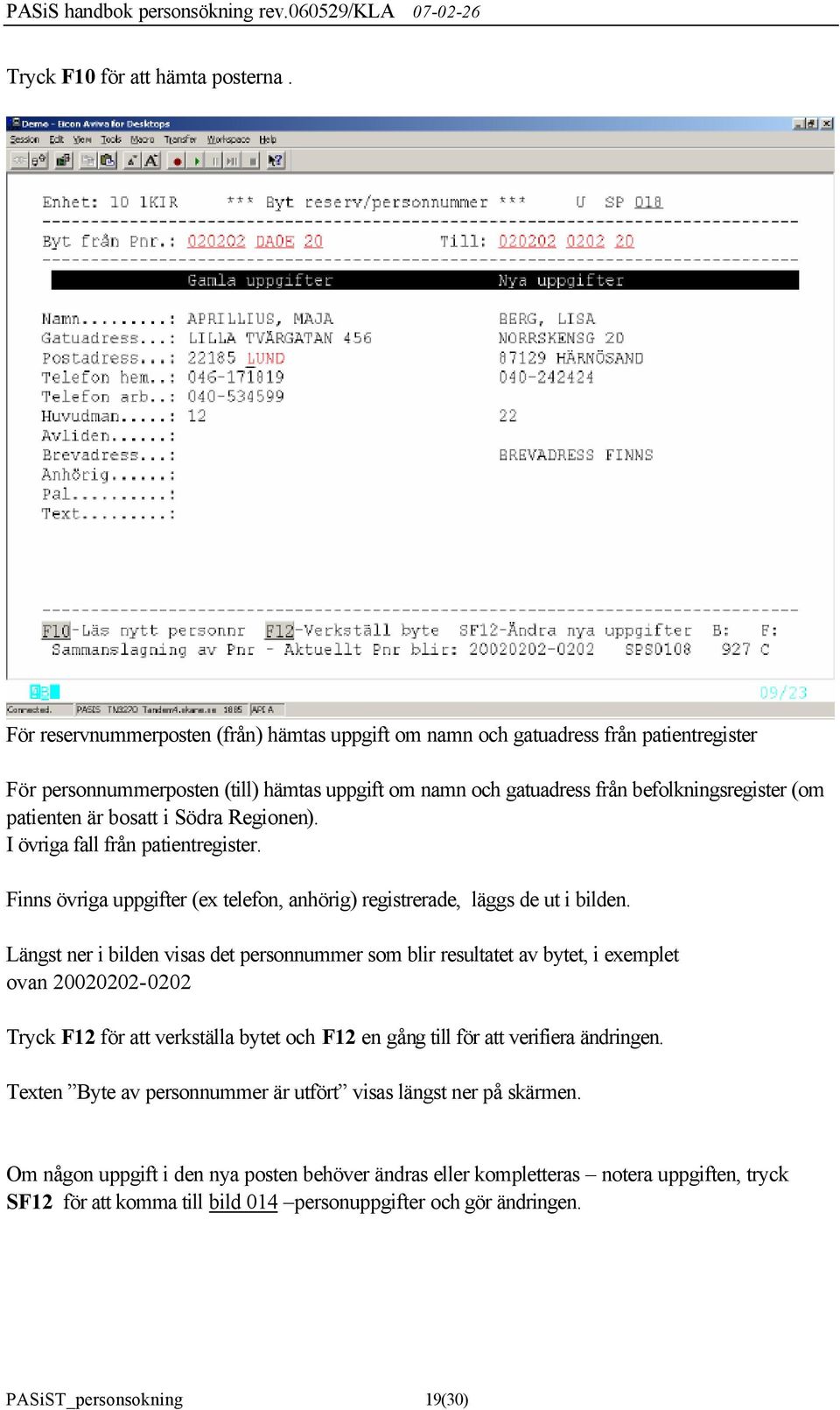 bosatt i Södra Regionen). I övriga fall från patientregister. Finns övriga uppgifter (ex telefon, anhörig) registrerade, läggs de ut i bilden.