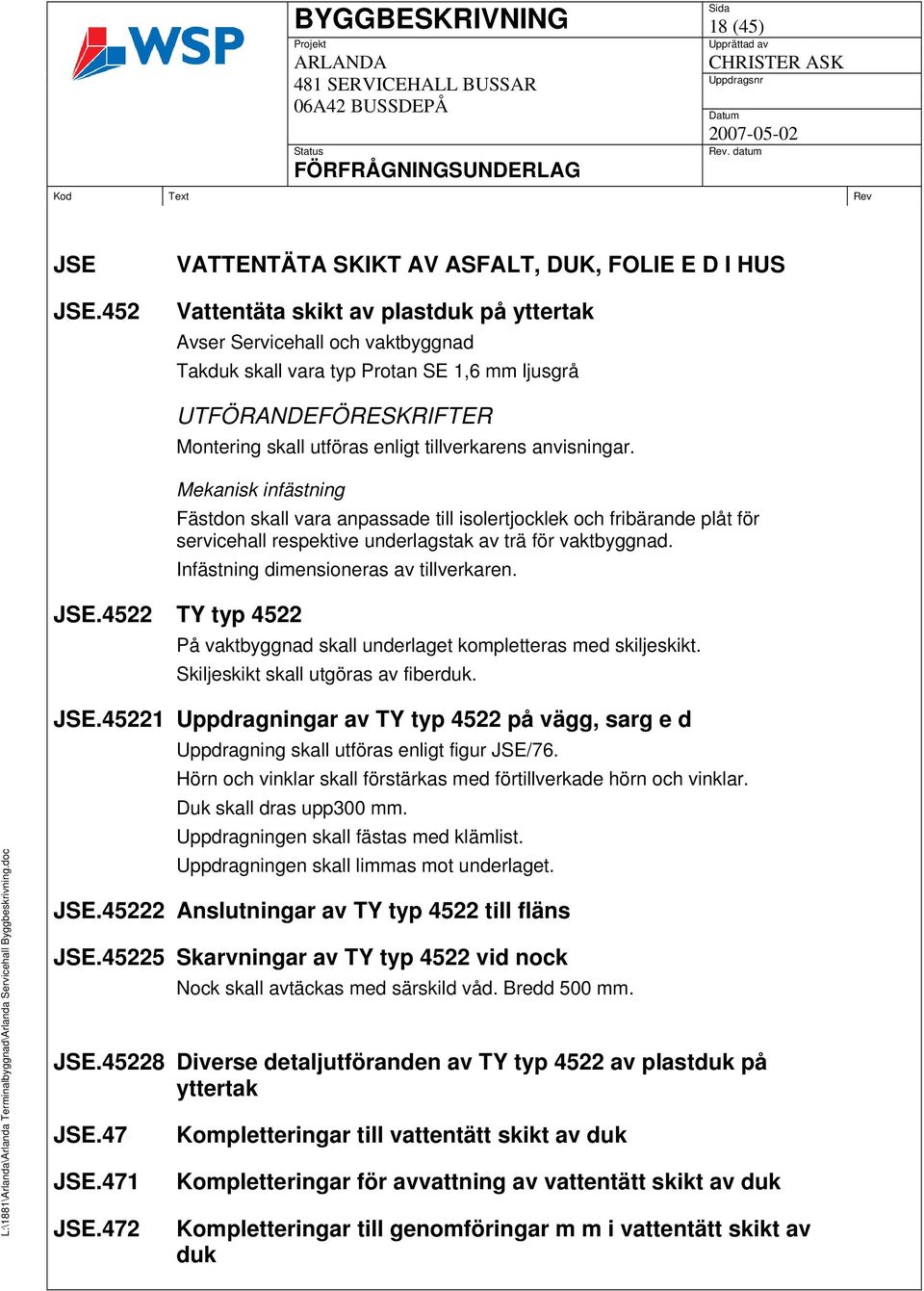 Montering skall utföras enligt tillverkarens anvisningar.