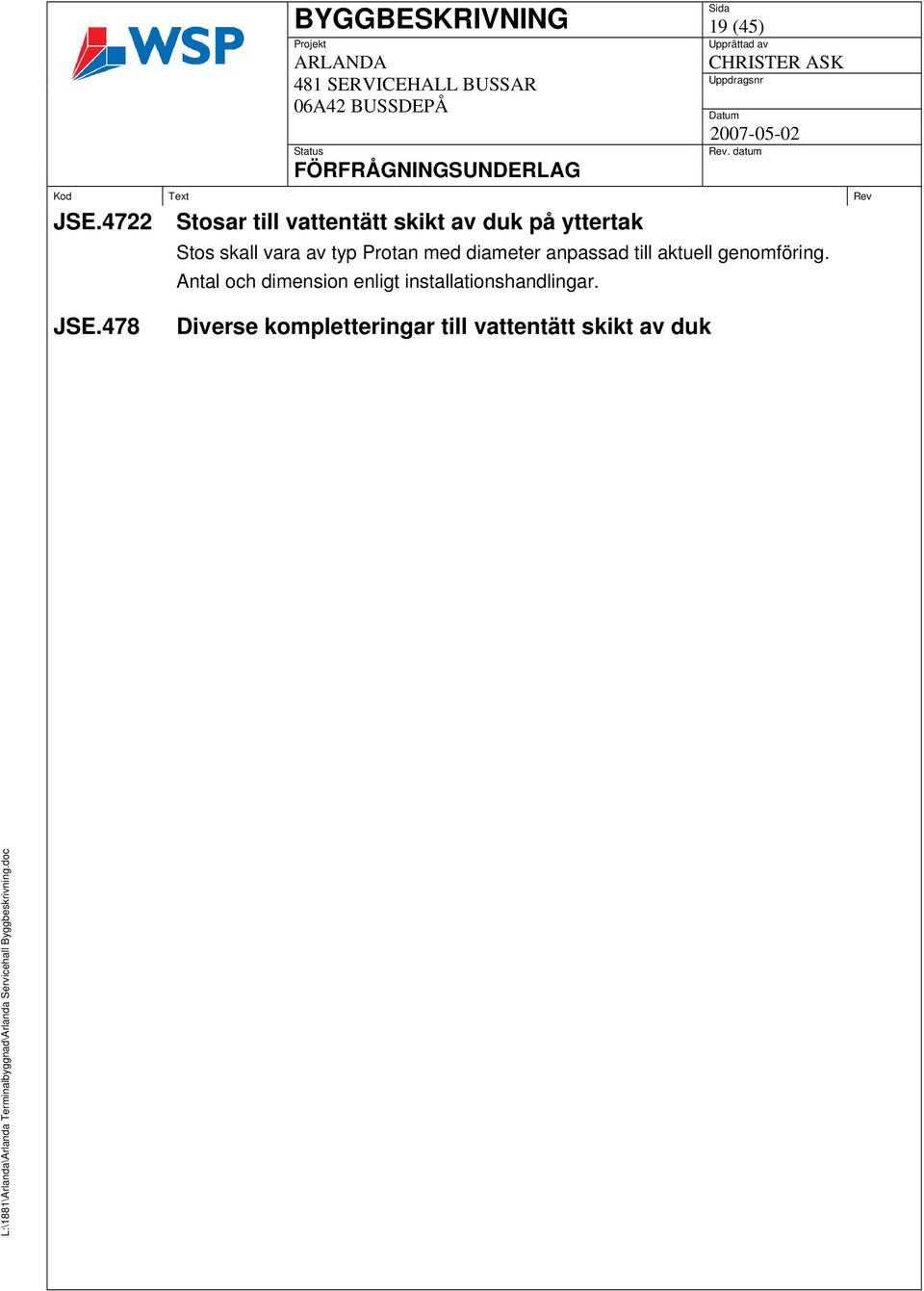 vara av typ Protan med diameter anpassad till aktuell genomföring.
