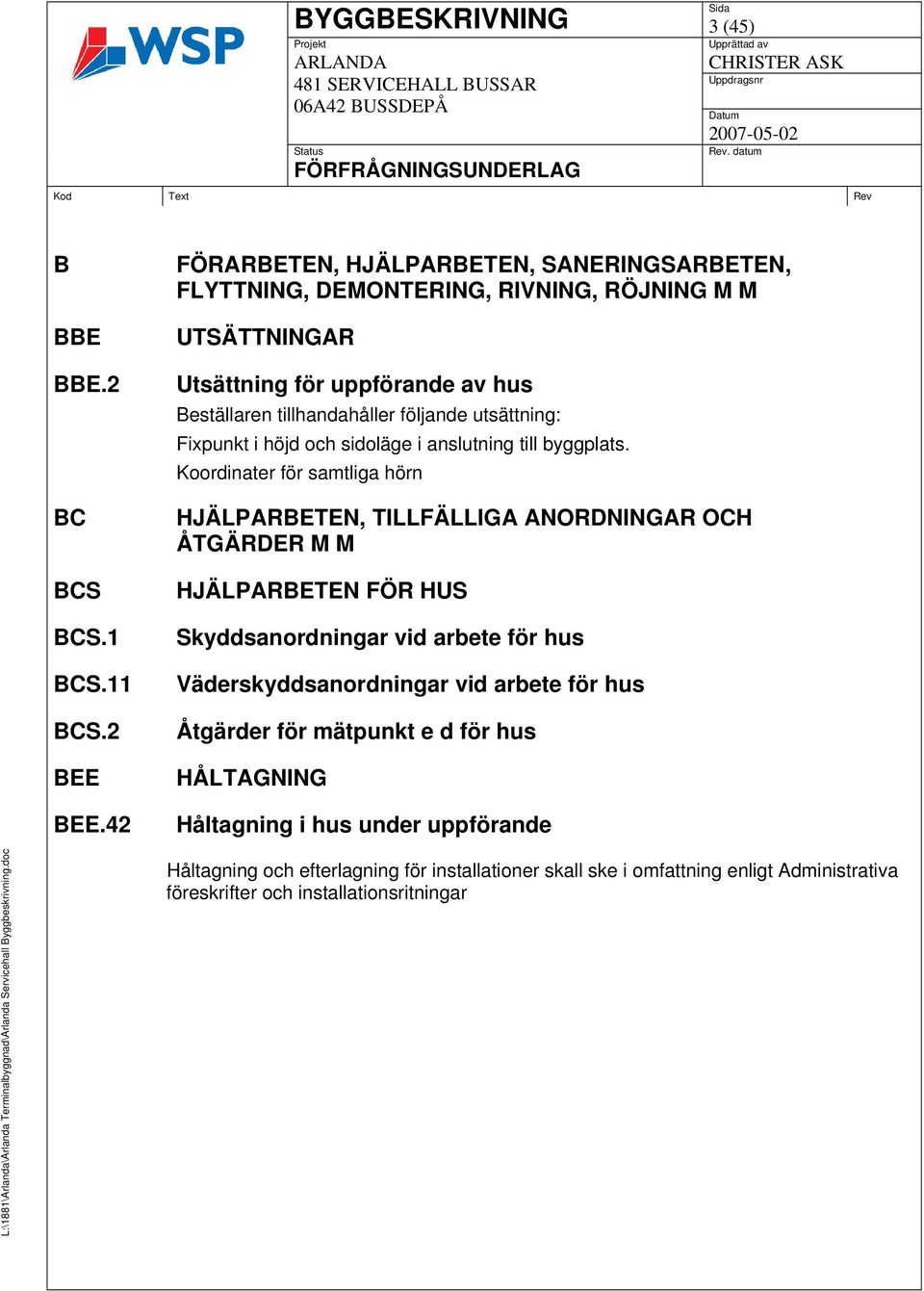 utsättning: Fixpunkt i höjd och sidoläge i anslutning till byggplats.