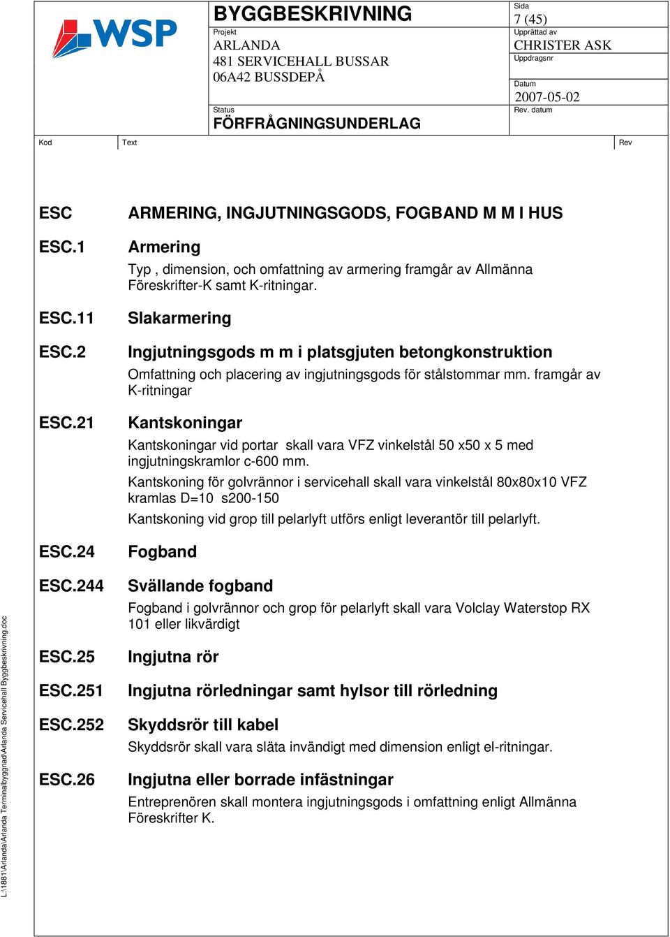 Slakarmering Ingjutningsgods m m i platsgjuten betongkonstruktion Omfattning och placering av ingjutningsgods för stålstommar mm.